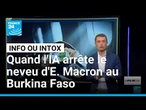 Le neveu d'Emmanuel Macron arrêté au Burkina Faso ? Une oeuvre de l'IA • FRANCE 24