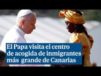 El Papa visita el centro de acogida de inmigrantes más grande de Canarias