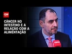 Oncologista alerta para fatores que contribuem para o câncer no intestino | CNN SINAIS VITAIS