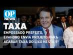 Empossado prefeito, Evandro envia projeto para acabar Taxa do Lixo nesta 5ª l O POVO