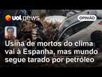 Usina de mortos do clima vai à Espanha, mas mundo segue tarado por petróleo | Sakamoto