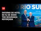 Entorno do hotel no RJ de Biden tem segurança reforçada | LIVE CNN