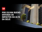 Análise: Entenda os impactos da alta da Selic | LIVE CNN