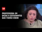 Enem 2025: Professora dá dicas a estudantes que farão exame neste domingo (9) | LIVE CNN