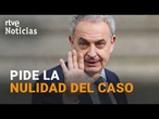 La DEFENSA de ZAPATERO pide la NULIDAD del CASO PLUS ULTRA por VULNERACIÓN de DERECHOS | RTVE