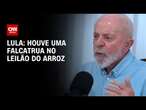 Lula: Houve uma falcatrua no leilão do arroz | CNN ARENA