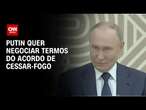 Putin elogia proposta de cessar-fogo, mas faz ressalvas | WW