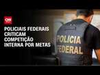 Polícia Federal cria competição interna por metas e recebe críticas | BASTIDORES CNN