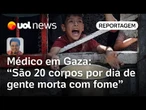 Médico relata fome em Gaza: 'São 20 corpos por dia de gente morta ao procurar comida' | Sakamoto