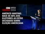 Américo Martins: Mais de 80% dos eleitores já estão decididos sobre eleição americana | BASTIDORES