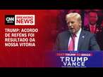 Trump: Acordo de reféns foi resultado da nossa vitória | CNN PRIME TIME