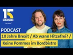 10 Jahre Brexit / Hitzefrei in Schulen und bei der Arbeit / Keine Pommes im Bordbistro