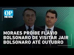 Moraes proíbe Flávio Bolsonaro de visitar Jair Bolsonaro até fim do primeiro turno | OP NEWS