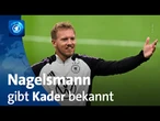 Ohne Havertz, Rüdiger und Musiala: Bundestrainer Nagelsmann benennt Kader für Final-Four-Turnier