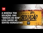 A Miséria Tem Solução: Voluntários atuam em atendimentos médicos e odontológicos | CNN PRIME TIME
