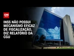 Fraude do INSS: Fiscalização ineficaz permitiu descontos ilegais, diz CGU | CNN ARENA