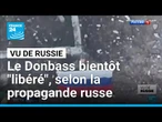 La propagande russe affirme que la "libération" du Donbass est proche • FRANCE 24
