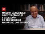 Maílson da Nóbrega: Constituição de 88 é causadora do desequilíbrio financeiro dos governos | WW