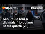 São Paulo terá o dia mais frio do ano nesta quarta (25); 'onda de frio rara', explica Carlos Nobre