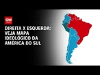 Direita x esquerda: veja o mapa político da América do Sul | BASTIDORES CNN