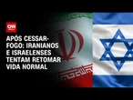 Iranianos e israelenses tentam retomar vida após trégua no conflito | BASTIDORES CNN