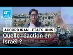L'Iran signe l'accord avec les Etats-Unis : quelle réaction en Israël ? • FRANCE 24