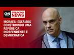 Moraes: Estamos construindo uma República independente e democrática | CNN 360°