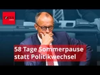 58 Tage Sommerpause! Merz vergisst seine vollmundige Ankündigung