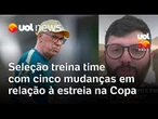 Seleção brasileira treina time com cinco mudanças em relação à estreia na Copa do Mundo