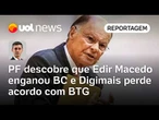 PF vê que Edir Macedo tentou enganar BC e Digimais perde acordo com BTG | Julio Wiziack