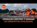 Operação destrói 71 dragas de garimpo no Amazonas