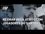 Neymar vai as redes e nega atrito com jovens do Santos após empate no Brasileirão