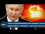 UKRAINE-KRIEG: "Das ist ein mörderischer Moment! Putin überschreitet Grenzen!" Lage spitzt sich zu!