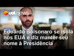 Eduardo Bolsonaro se isola nos EUA, estuda sair do PL e diz manter seu nome à Presidência