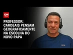Conclave: Existe uma necessidade de diversificar país de origem dos papas, diz professor | CNN 360º