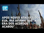 Após novos ataques dos EUA, Irã afirma que "a era dos acordos acabou" l #OP NEWS