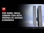Análise: Câmara cria rota própria de agenda econômica | LIVE CNN