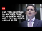 Análise: Fala de Hugo sobre Lei Magnitsky mostra que ele está alinhado a Lula e ao STF | CNN ARENA
