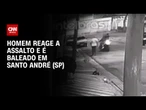 Homem é baleado ao empurrar assaltantes em Santo André (SP) | CNN Brasil 360º