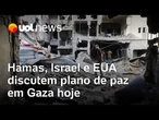 Hamas, Israel e EUA discutem plano de paz em Gaza hoje; Leonardo Trevisan analisa