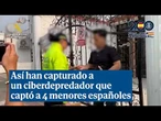 Así han capturado a un ciberdepredador que captó a 4 menores españoles a través de TikTok e IG