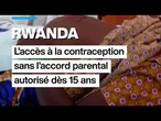 Au Rwanda, l'accès à la contraception sans l'accord parental autorisé dès 15 ans • FRANCE 24