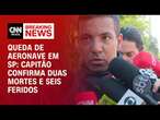 Queda de aeronave em SP: capitão confirma duas mortes e seis feridos | LIVE CNN