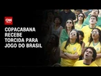 Brasil x Marrocos: Copacabana recebe torcida para jogo da Seleção | AGORA CNN
