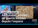 Au Soudan, les preuves des crimes de guerre visibles depuis l’espace • FRANCE 24