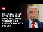 Análise: Setores de bens industrializados serão os mais afetados por taxa dos EUA | BASTIDORES CNN