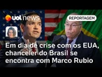 Chanceler do Brasil se encontra com Marco Rubio em dia marcado por tarifaço e Lei Magnitsky