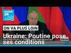 Ukraine: Poutine pose ses conditions à un cessez-le-feu • FRANCE 24