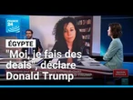 Négociations pour Gaza en Égypte : "Moi, je fais des deals", déclare Donald Trump • FRANCE 24