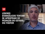 Líderes evangélicos tentam se apropriar de pedaços do Estado, diz pastor | WW Especial